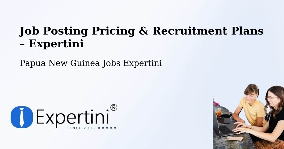 Job Posting Pricing & Recruitment Plans – Esa’Ala - Esa’Ala, Papua New Guinea Jobs Expertini